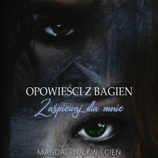 Opowieci z Bagien. Zapiewaj dla mnie Magdalena Kwiecie - okadka audiobooka MP3
