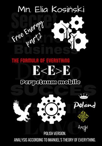 FREE ENERGY-- E<E>E-- 'The formula ofeverything' Mn. Elia Kosiski, Imanuel Alex Nowicki - okadka ebooka