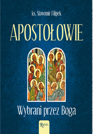 Apostołowie. Wybrani przez Boga ks. Sławomir Filipek - okładka ebooka