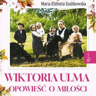 Wiktoria Ulma. Opowieść o miłości Maria Elżbieta Szulikowska - okładka audiobooka MP3