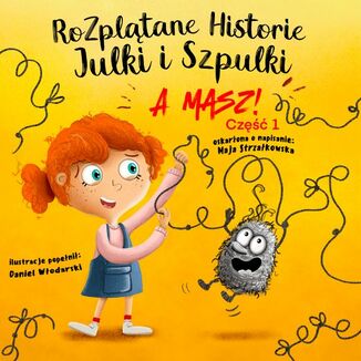 Rozpltane Historie Julki i Szpulki cz. 1 Maja Strzakowska - okadka audiobooks CD
