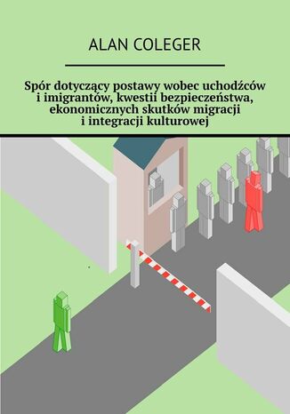 Spór dotyczący postawy wobec uchodźców i imigrantów oraz kwestie bezpieczeństwa ekonomicznego i integracji