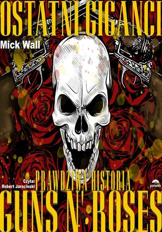 Ostatni giganci. Prawdziwa historia Guns N' Roses Mick Wall - okadka ebooka