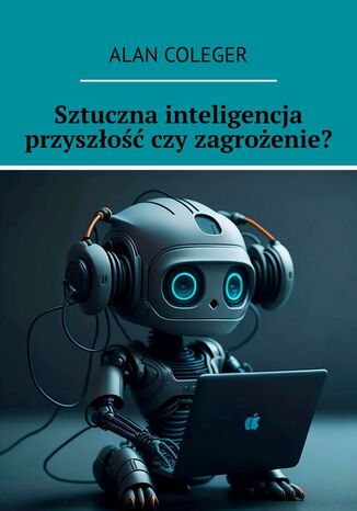 Sztuczna inteligencja przyszłość czy zagrożenie?