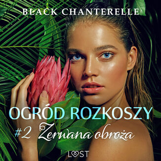 Ogrd rozkoszy 2: Zerwana obroa - opowiadanie erotyczne Black Chanterelle - okadka audiobooka MP3