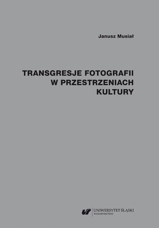 Transgresje fotografii w przestrzeniach kultury Janusz Musia - okadka audiobooka MP3
