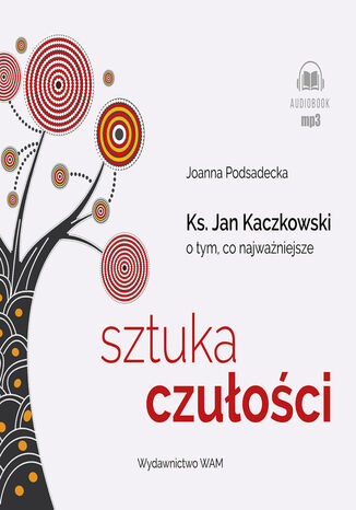 Sztuka czuoci. Ksidz Jan Kaczkowski o tym, co najwaniejsze Joanna Podsadecka, Marcin Kobierski, ukasz Chmielowski - okadka audiobooks CD