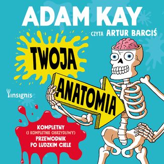 Twoja anatomia. Kompletny (i kompletnie obrzydliwy) przewodnik po ludzkim ciele Adam Kay - okadka audiobooka MP3