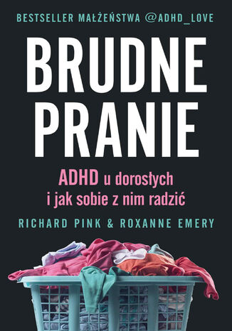 Brudne pranie. ADHD u dorosych i jak sobie z nim radzi Richard Pink, Roxanne Emery - okadka ebooka