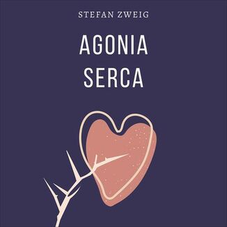 Agonia serca Stefan Zweig - okadka audiobooka MP3