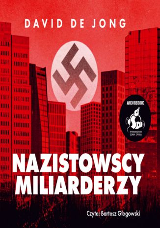 Nazistowscy miliarderzy: Mroczna historia najbogatszych przemysłowych dynastii Niemiec David de Jong - okładka audiobooka MP3