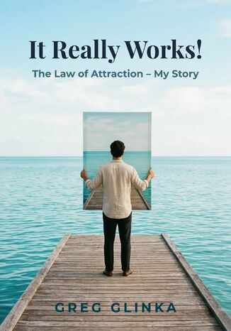 It Really Works! The Law of Attraction - My Story