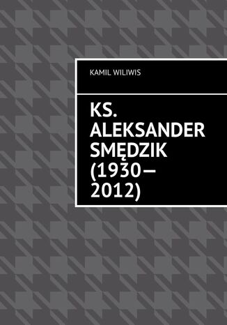 Ks. Aleksander Smdzik (1930--2012) Kamil Wiliwis - okadka audiobooka MP3