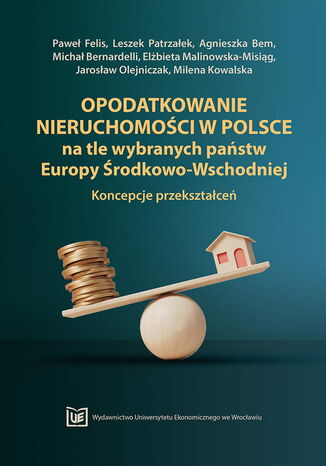 Okładka:Opodatkowanie nieruchomości w Polsce na tle wybranych państw Europy Środkowo-Wschodniej. Koncepcje przekształceń 