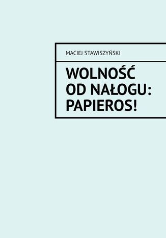 Wolno odNaogu: Papieros! Maciej Stawiszyski - okadka ebooka