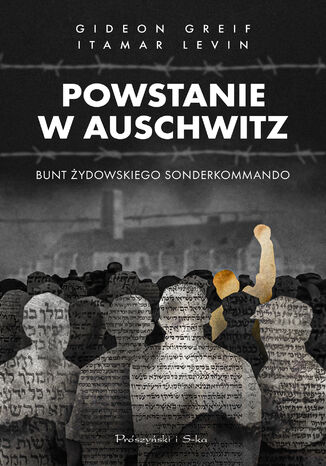 Okładka:Powstanie w Auschwitz. Bunt żydowskiego Sonderkommando 