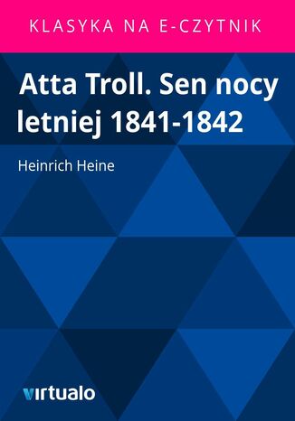 Atta Troll. Sen nocy letniej 1841-1842