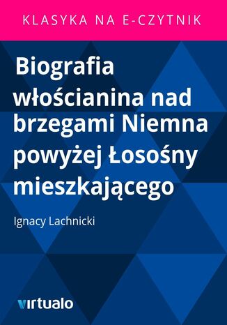 Biografia wocianina nad brzegami Niemna powyej osony mieszkajcego Ignacy Lachnicki - okadka ebooka