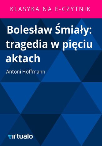 Bolesaw miay: tragedia w piciu aktach Antoni Hoffmann - okadka ebooka