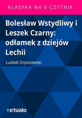 Bolesaw Wstydliwy i Leszek Czarny: odamek z dziejw Lechii Ludwik Orpiszewski - okadka audiobooka MP3