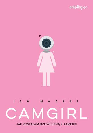 Camgirl. Jak zostaam dziewczyn z kamerki Isa Mazzei - okadka audiobooka MP3