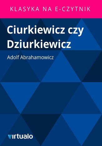 Ciurkiewicz czy Dziurkiewicz Adolf Abrahamowicz - okadka ebooka