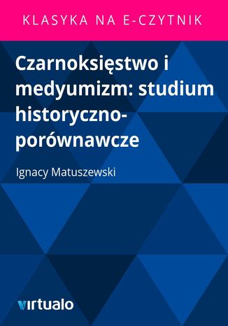 Czarnoksistwo i medyumizm: studium historyczno-porwnawcze Ignacy Matuszewski - okadka ebooka