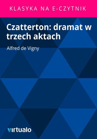Czatterton: dramat w trzech aktach Alfred de Vigny - okadka ebooka