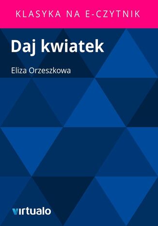 Daj kwiatek Eliza Orzeszkowa - okadka ebooka