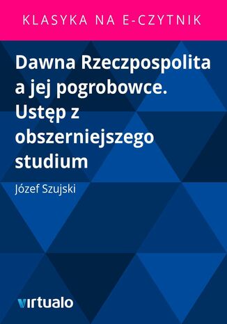 Dawna Rzeczpospolita a jej pogrobowce. Ustęp z obszerniejszego studium