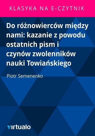 Do rnowiercw midzy nami: kazanie z powodu ostatnich pism i czynw zwolennikw nauki Towiaskiego Piotr Semenenko - okadka audiobooks CD