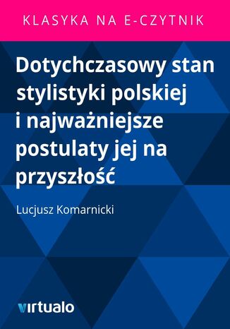 Dotychczasowy stan stylistyki polskiej i najważniejsze postulaty jej na przyszłość