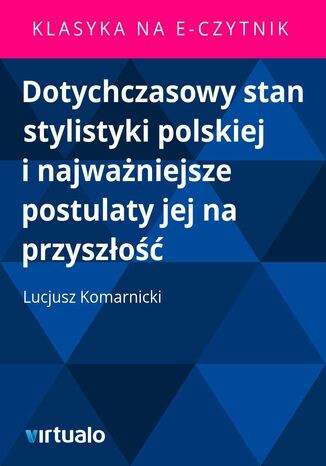 Dotychczasowy stan stylistyki polskiej i najwaniejsze postulaty jej na przyszo Lucjusz Komarnicki - okadka audiobooka MP3