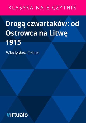 Drog czwartakw: od Ostrowca na Litw 1915 Wadysaw Orkan - okadka ebooka