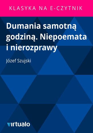 Dumania samotną godziną. Niepoemata i nierozprawy