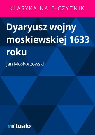 Dyaryusz wojny moskiewskiej 1633 roku Jan Moskorzowski - okadka ebooka