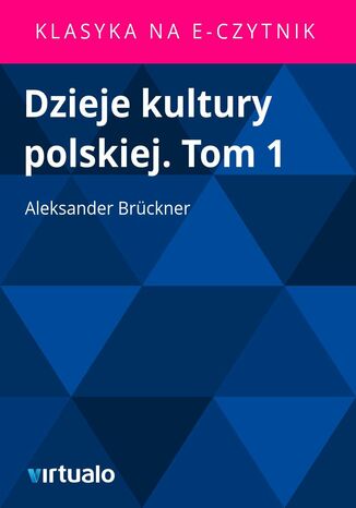 Dzieje kultury polskiej. Tom 1 Aleksander Brckner - okadka ebooka