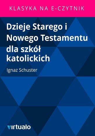 Dzieje Starego i Nowego Testamentu dla szk katolickich Ignaz Schuster - okadka ebooka