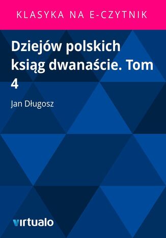 Dziejw polskich ksig dwanacie. Tom 4 Jan Dugosz - okadka ebooka
