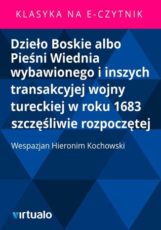 Dzieo Boskie albo Pieni Wiednia wybawionego i inszych transakcyjej wojny tureckiej w roku 1683 szczliwie rozpocztej Wespazjan Hieronim Kochowski - okadka audiobooka MP3