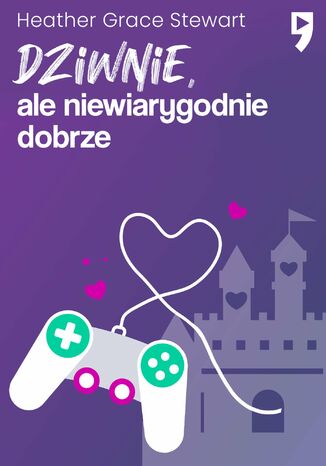 Dziwnie, ale niewiarygodnie dobrze Heather Grace Stewart - okadka ebooka