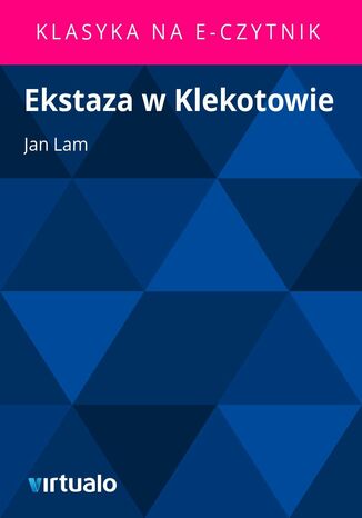 Ekstaza w Klekotowie Jan Pawe Ferdynand Lam - okadka ebooka