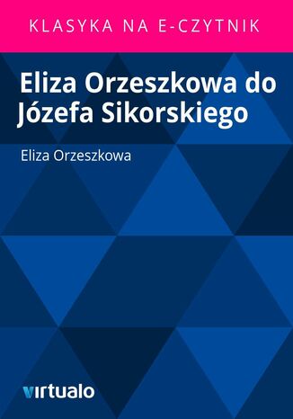 Eliza Orzeszkowa do Jzefa Sikorskiego Eliza Orzeszkowa - okadka ebooka