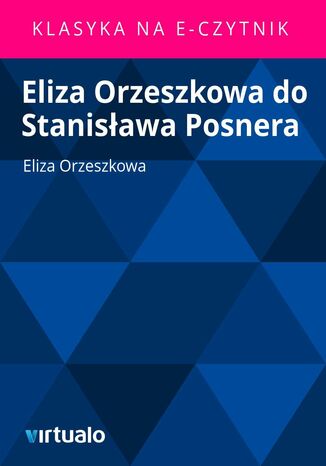 Eliza Orzeszkowa do Stanisawa Posnera Eliza Orzeszkowa - okadka ebooka