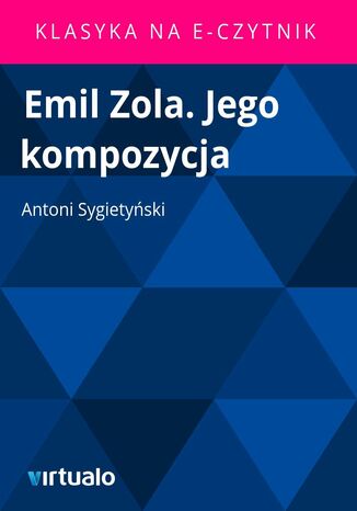 Emil Zola. Jego kompozycja Antoni Sygietyski - okadka ebooka