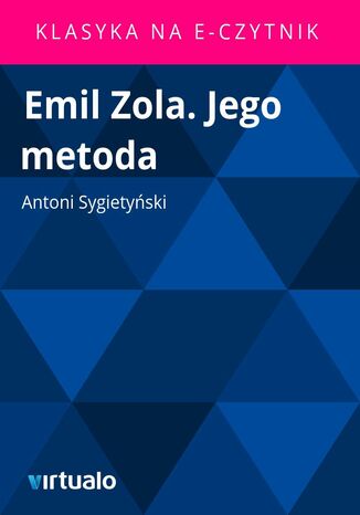 Emil Zola. Jego metoda Antoni Sygietyski - okadka ebooka