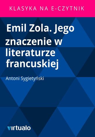 Emil Zola. Jego znaczenie w literaturze francuskiej Antoni Sygietyski - okadka ebooka