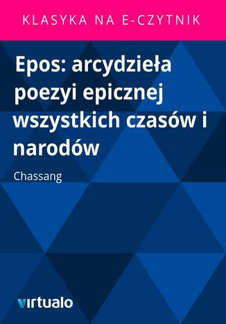 Epos: arcydzieła poezyi epicznej wszystkich czasów i narodów