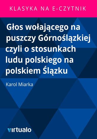 Gos woajcego na puszczy Grnolzkiej czyli o stosunkach ludu polskiego na polskiem lzku Karol Miarka - okadka ebooka