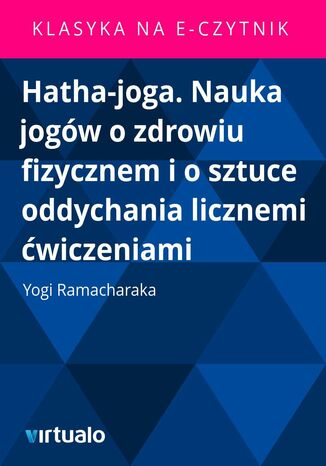 Hatha-joga. Nauka jogw o zdrowiu fizycznem i o sztuce oddychania licznemi wiczeniami Yogi Ramacharaka - okadka ebooka